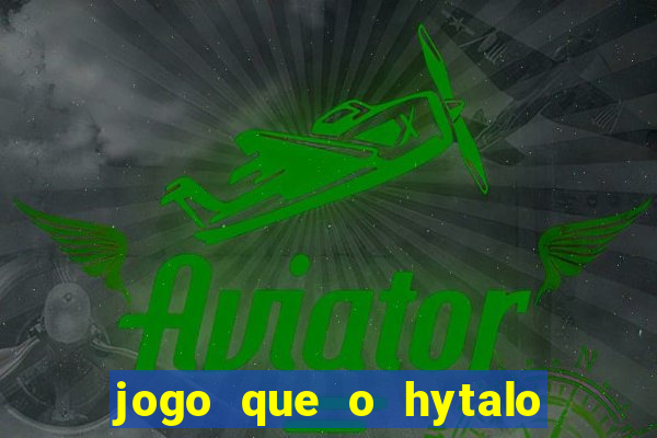 jogo que o hytalo santos joga para ganhar dinheiro